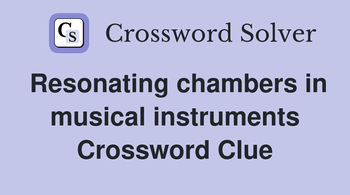 Resonating chambers in musical instruments Crossword Clue