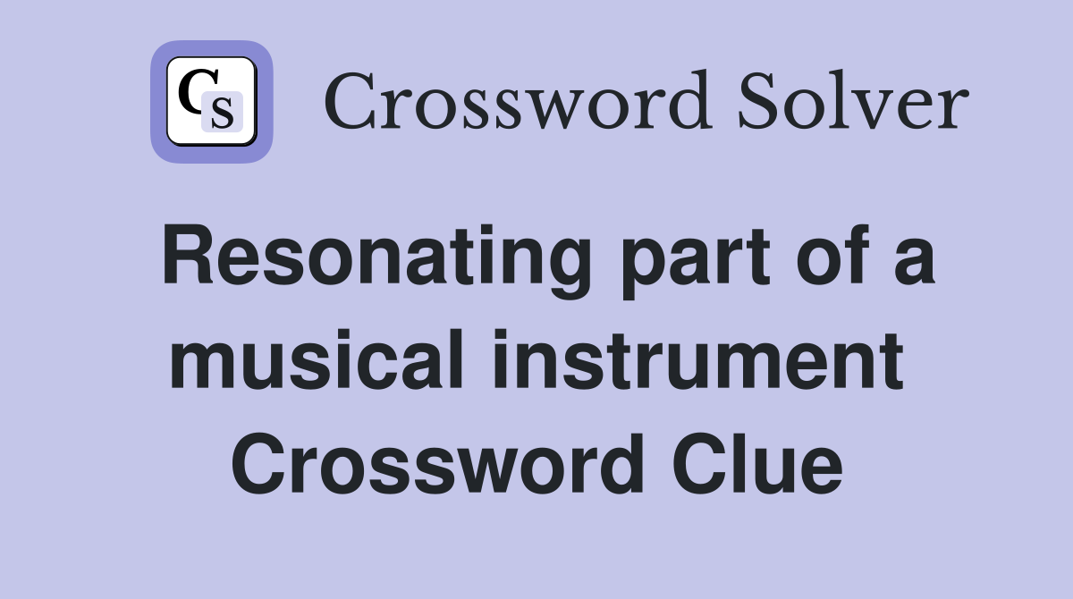 Resonating part of a musical instrument Crossword Clue