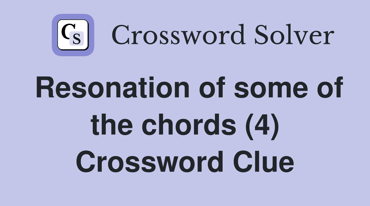 Resonation of some of the chords (4) Crossword Clue