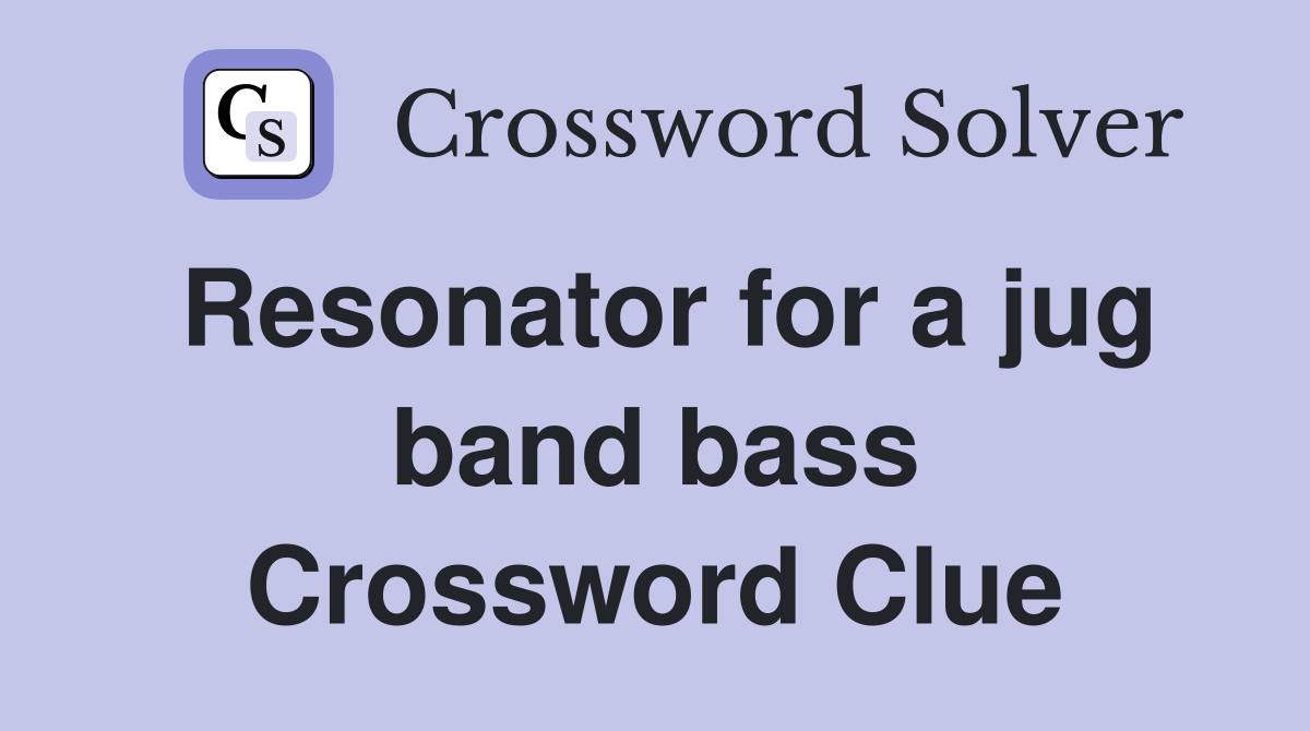 Resonator for a jug band bass Crossword Clue