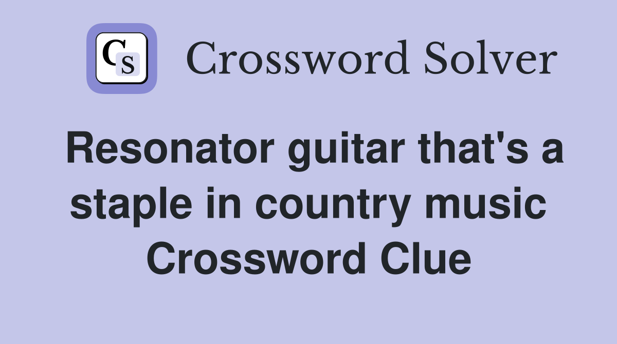 Resonator guitar that's a staple in country music Crossword Clue