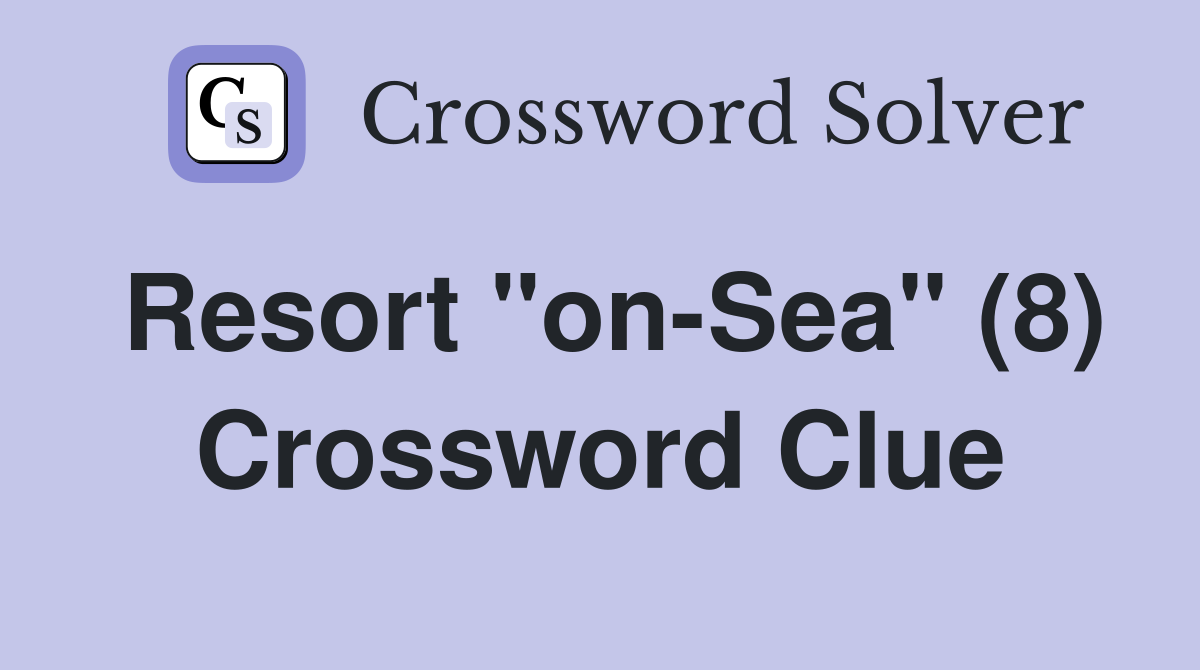 Resort "on-Sea" (8) Crossword Clue