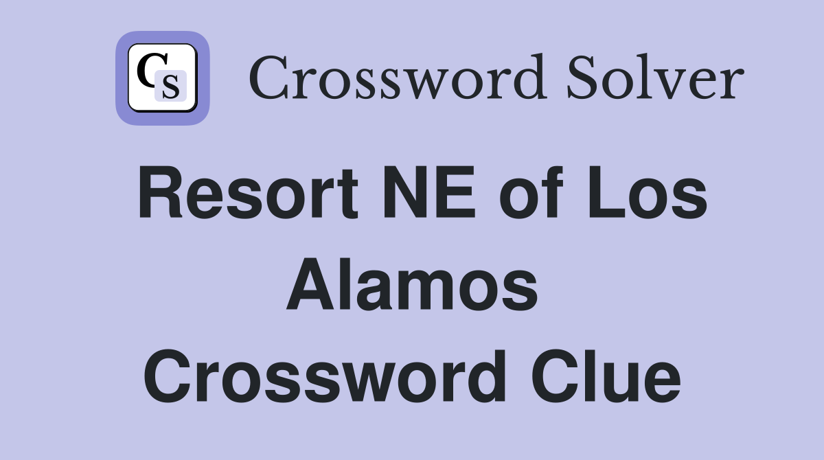 Resort NE of Los Alamos Crossword Clue