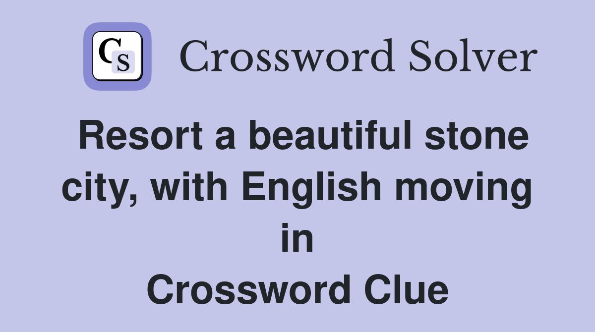 Resort a beautiful stone city, with English moving in Crossword Clue