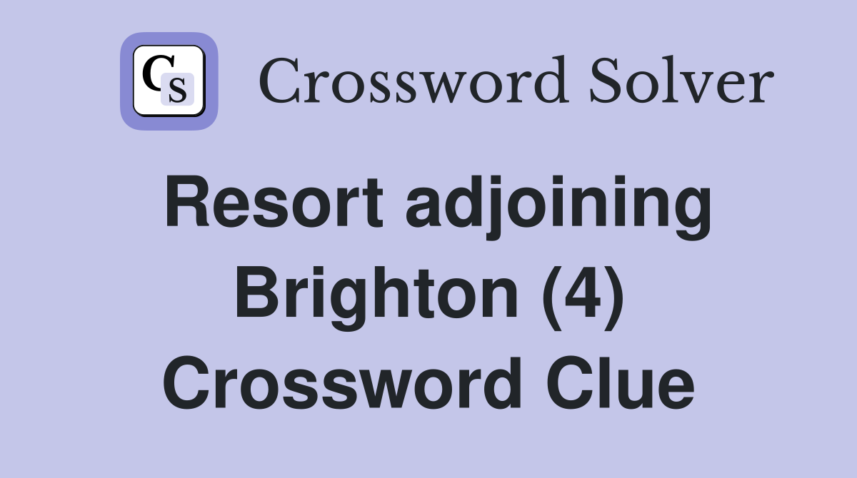 Resort adjoining Brighton (4) Crossword Clue