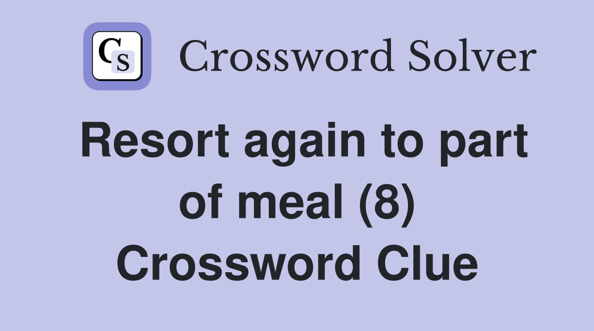 Resort again to part of meal (8) Crossword Clue