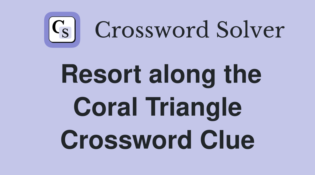Resort along the Coral Triangle Crossword Clue