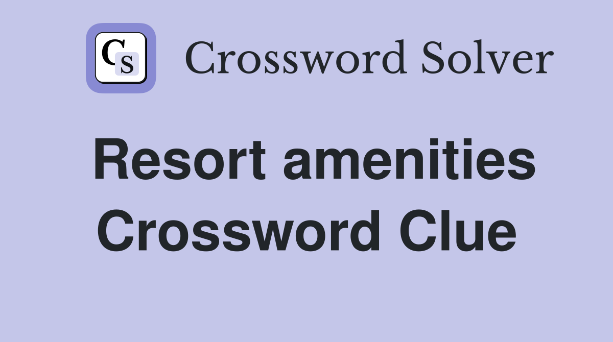Resort amenities Crossword Clue
