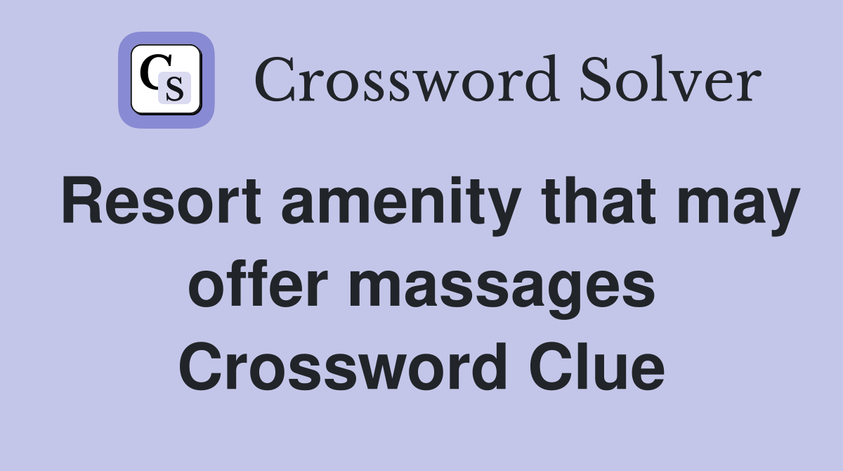 Resort amenity that may offer massages Crossword Clue