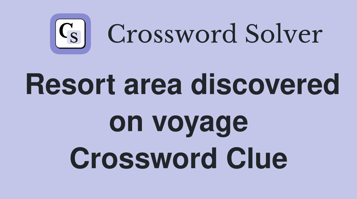 Resort area discovered on voyage Crossword Clue
