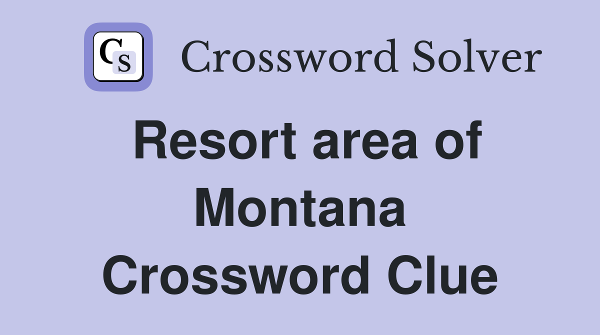 Resort area of Montana Crossword Clue