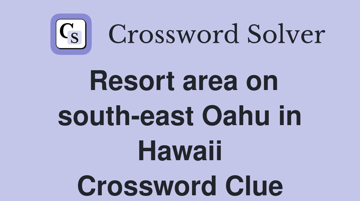 Resort area on south-east Oahu in Hawaii Crossword Clue