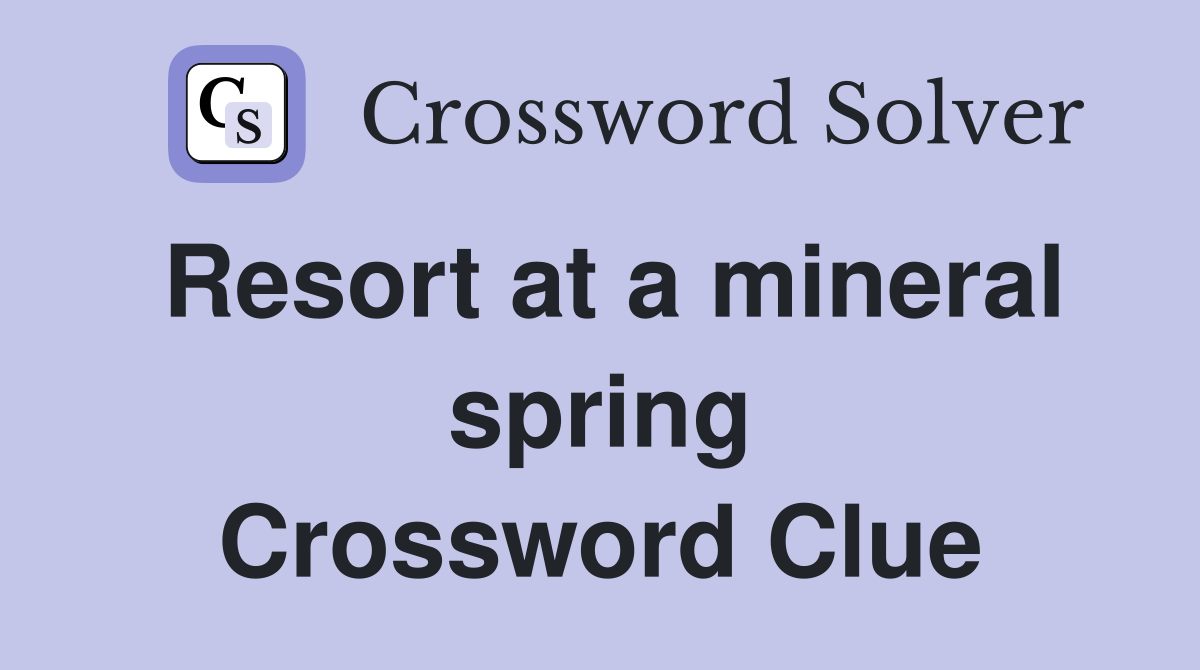 Resort at a mineral spring Crossword Clue