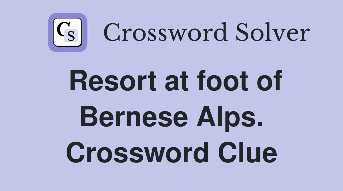 Resort at foot of Bernese Alps. Crossword Clue