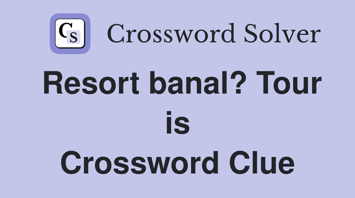 Resort banal? Tour is Crossword Clue