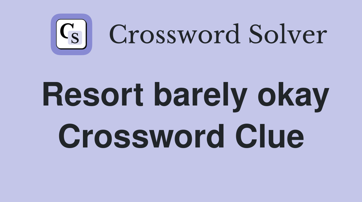 Resort barely okay Crossword Clue