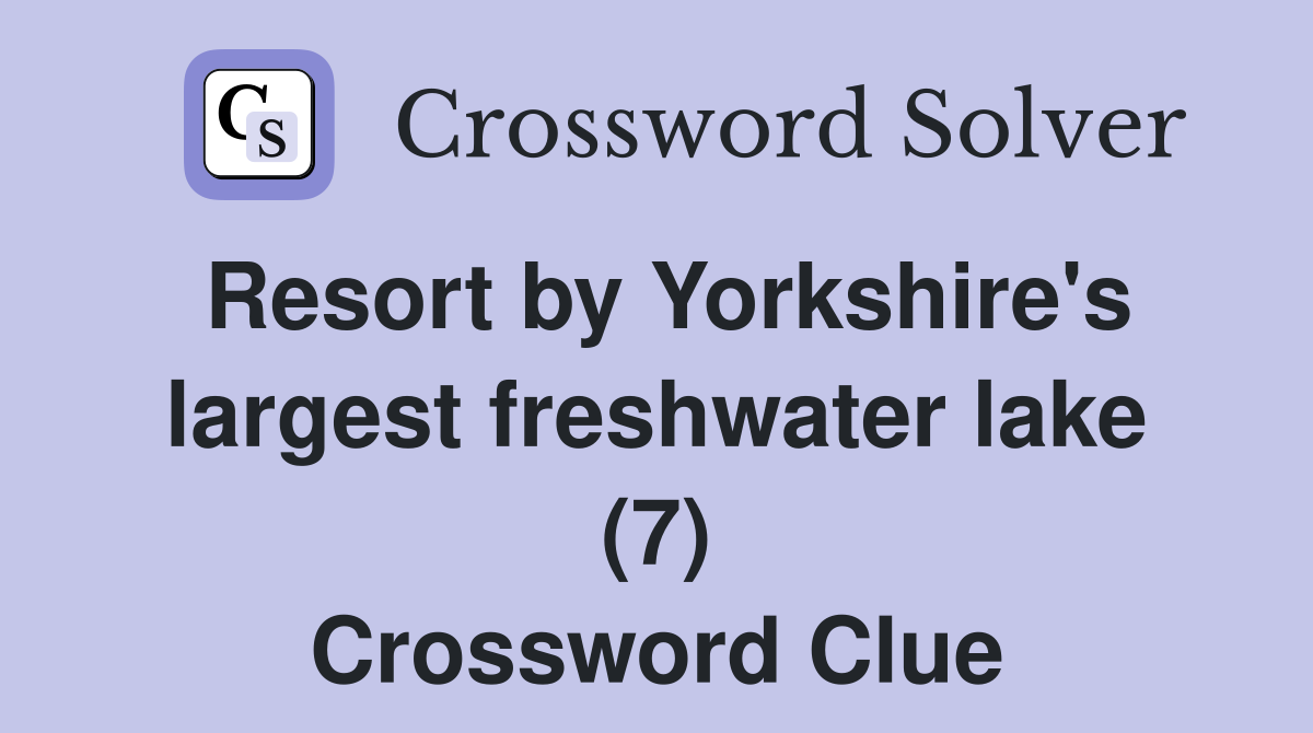 Resort by Yorkshire's largest freshwater lake (7) Crossword Clue