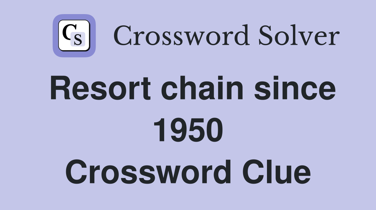 Resort chain since 1950 Crossword Clue