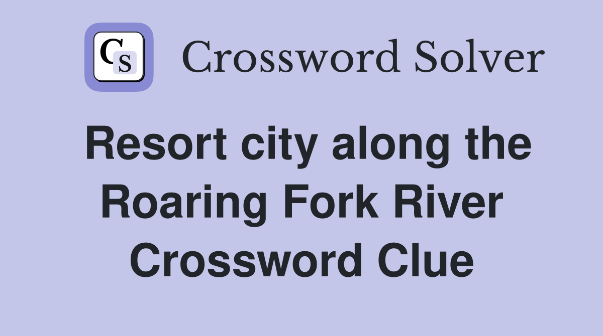 Resort city along the Roaring Fork River Crossword Clue