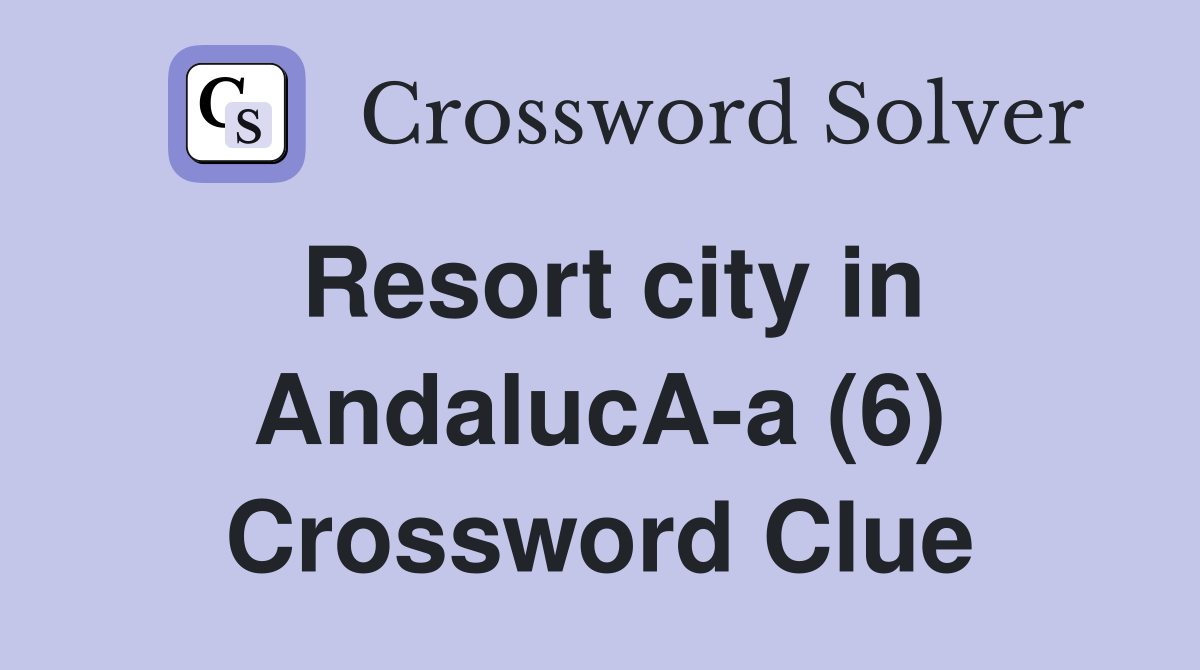 Resort city in AndalucA-a (6) Crossword Clue