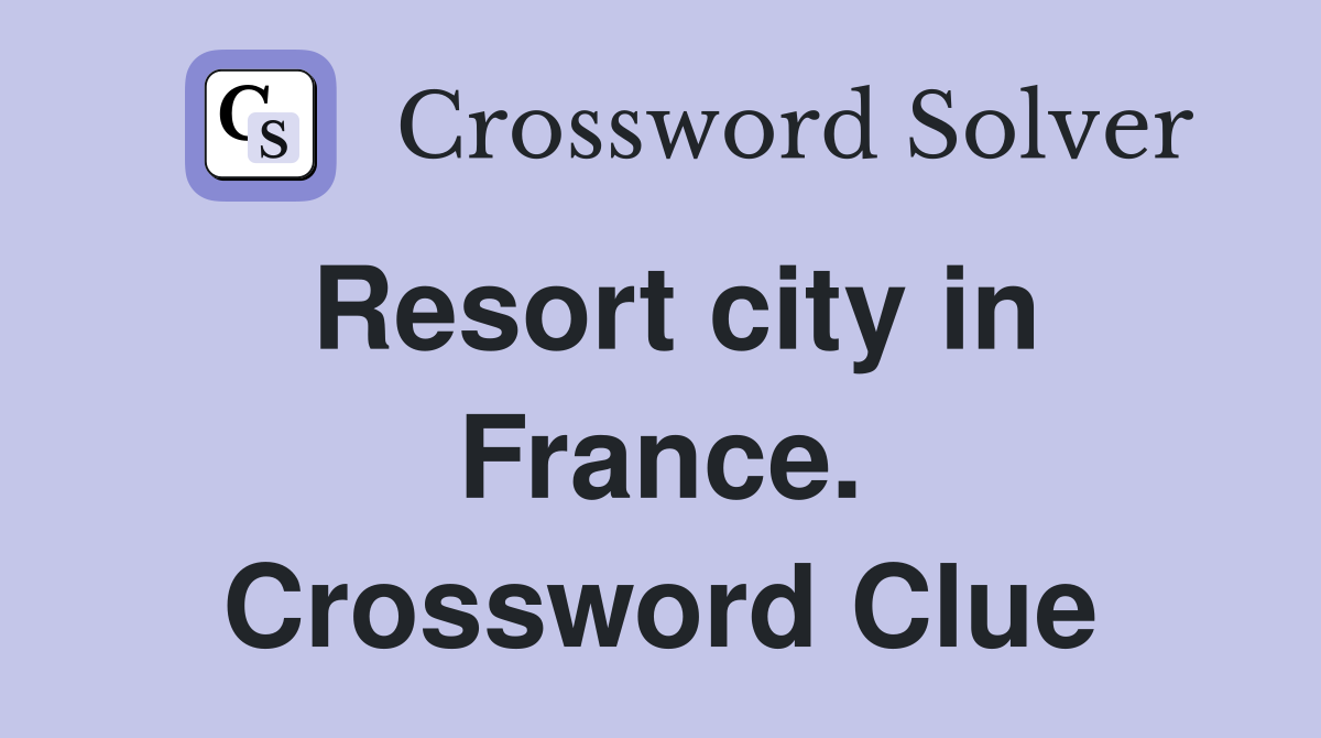 Resort city in France. Crossword Clue