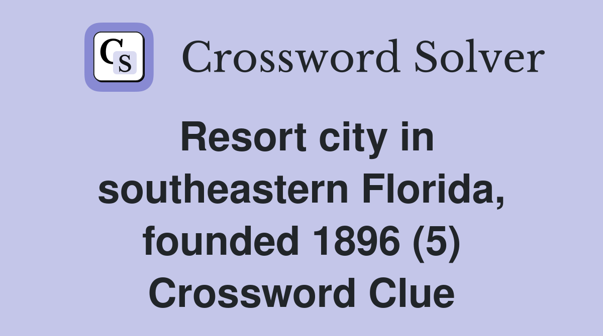 Resort city in southeastern Florida, founded 1896 (5) Crossword Clue