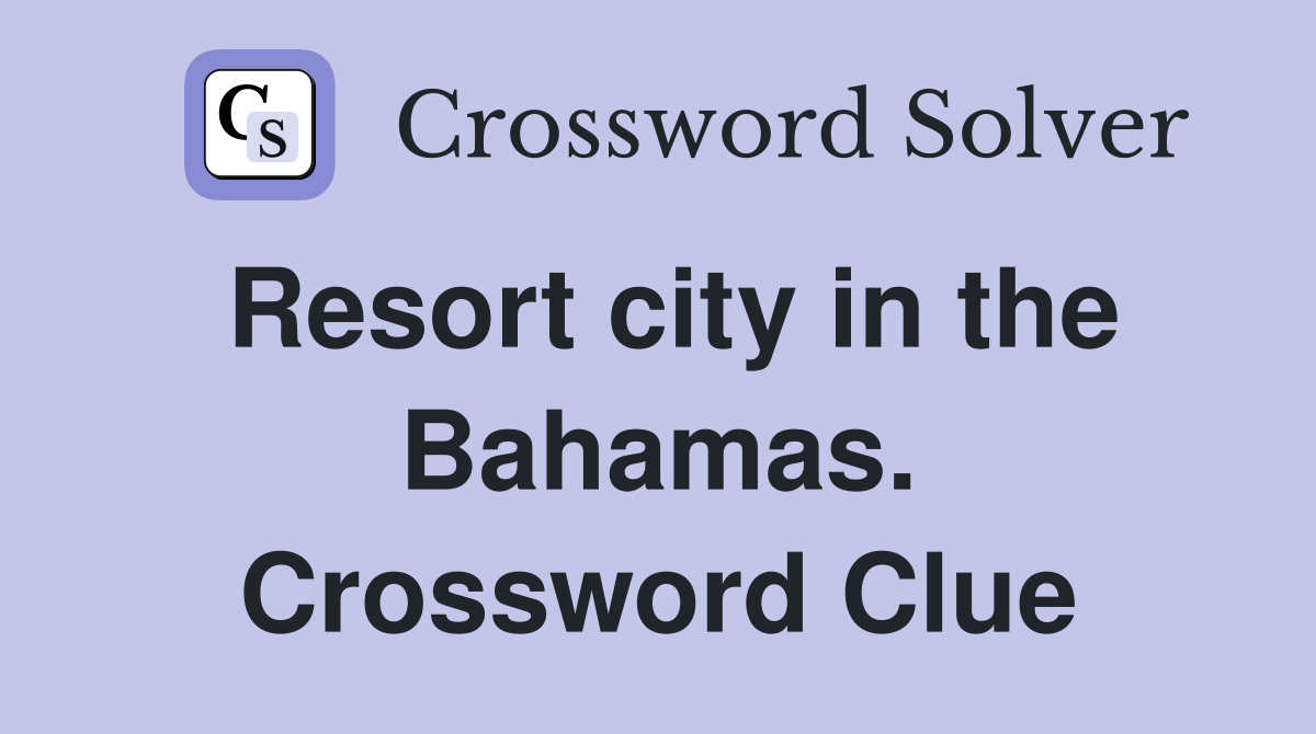 Resort city in the Bahamas. Crossword Clue