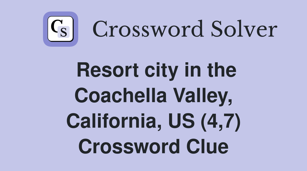 Resort city in the Coachella Valley, California, US (4,7) Crossword Clue