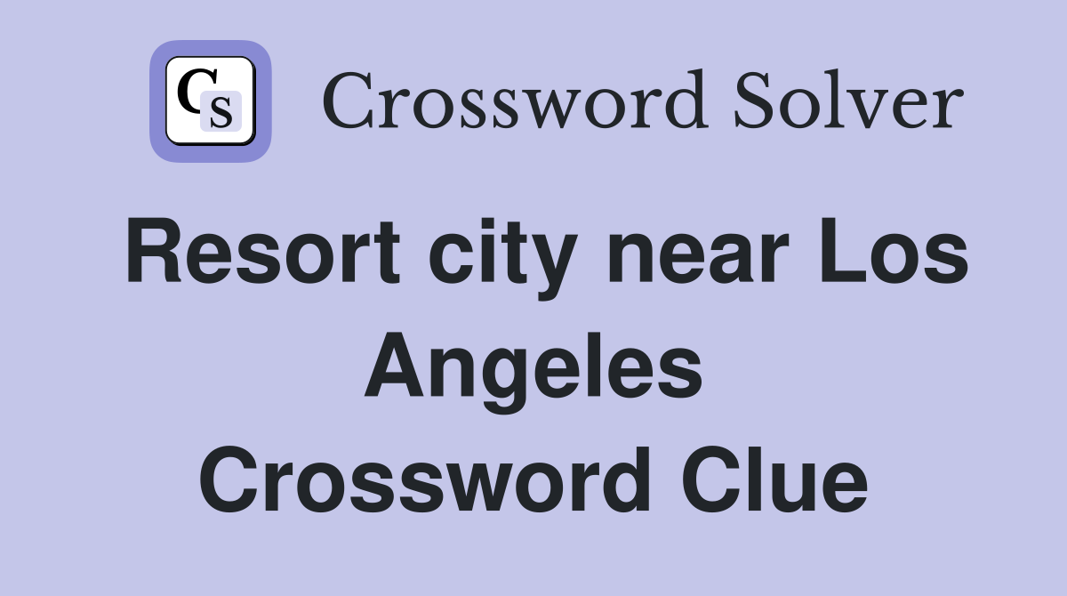 Resort city near Los Angeles Crossword Clue
