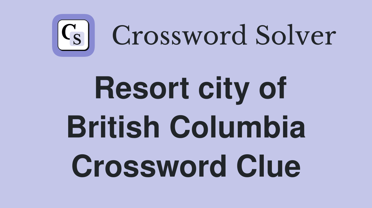 Resort city of British Columbia Crossword Clue