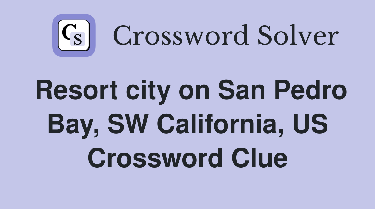 Resort city on San Pedro Bay, SW California, US Crossword Clue