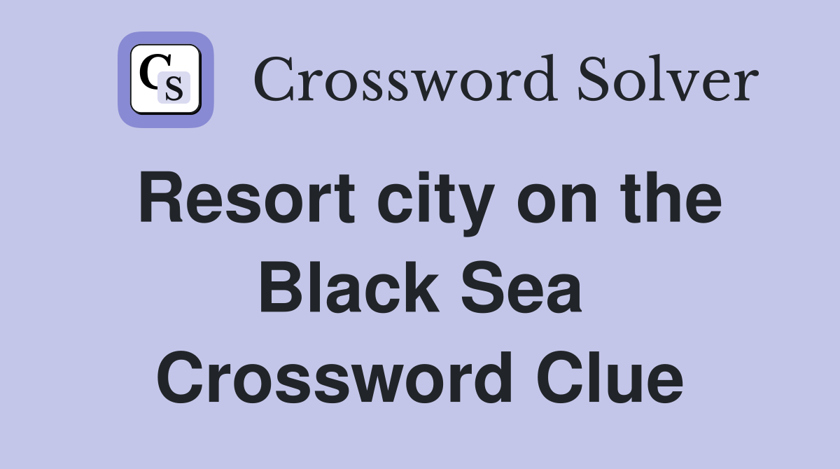 Resort city on the Black Sea Crossword Clue