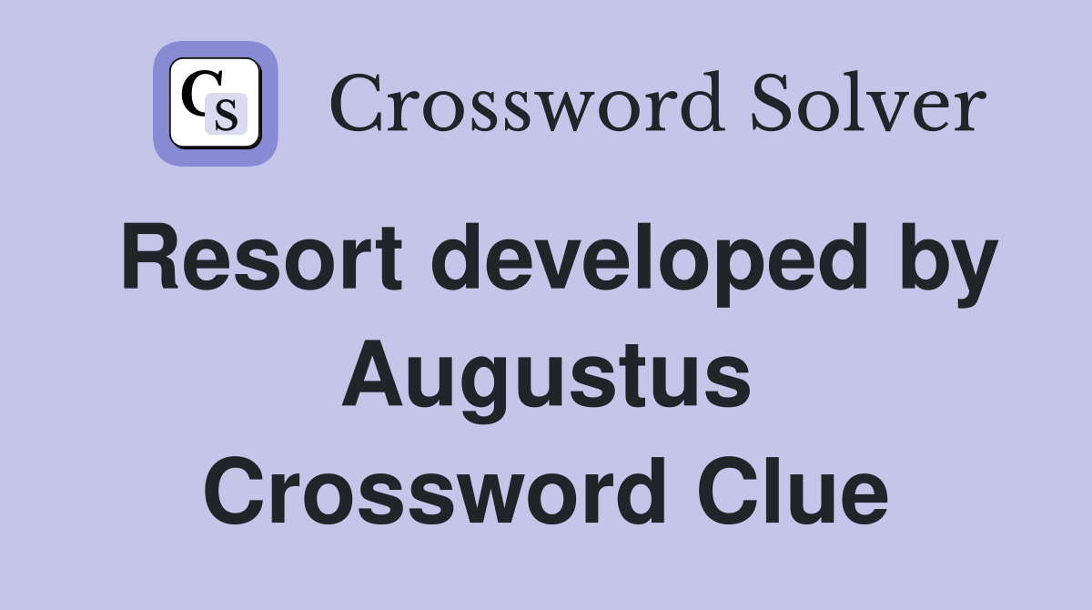 Resort developed by Augustus Crossword Clue