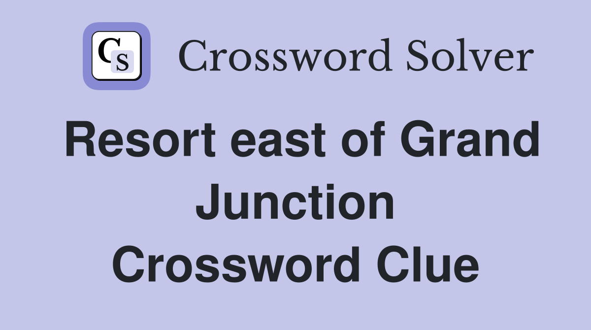 Resort east of Grand Junction Crossword Clue