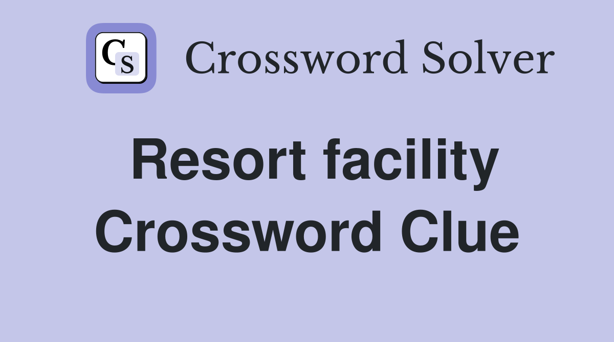 Resort facility Crossword Clue
