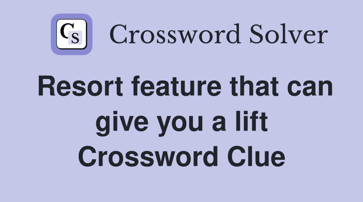 Resort feature that can give you a lift Crossword Clue