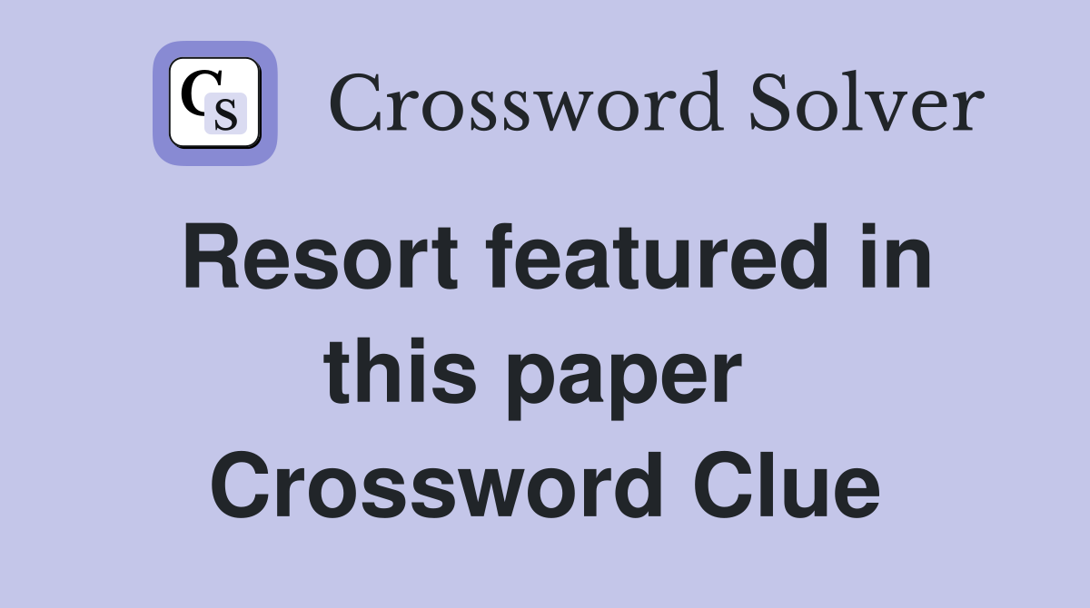 Resort featured in this paper  Crossword Clue