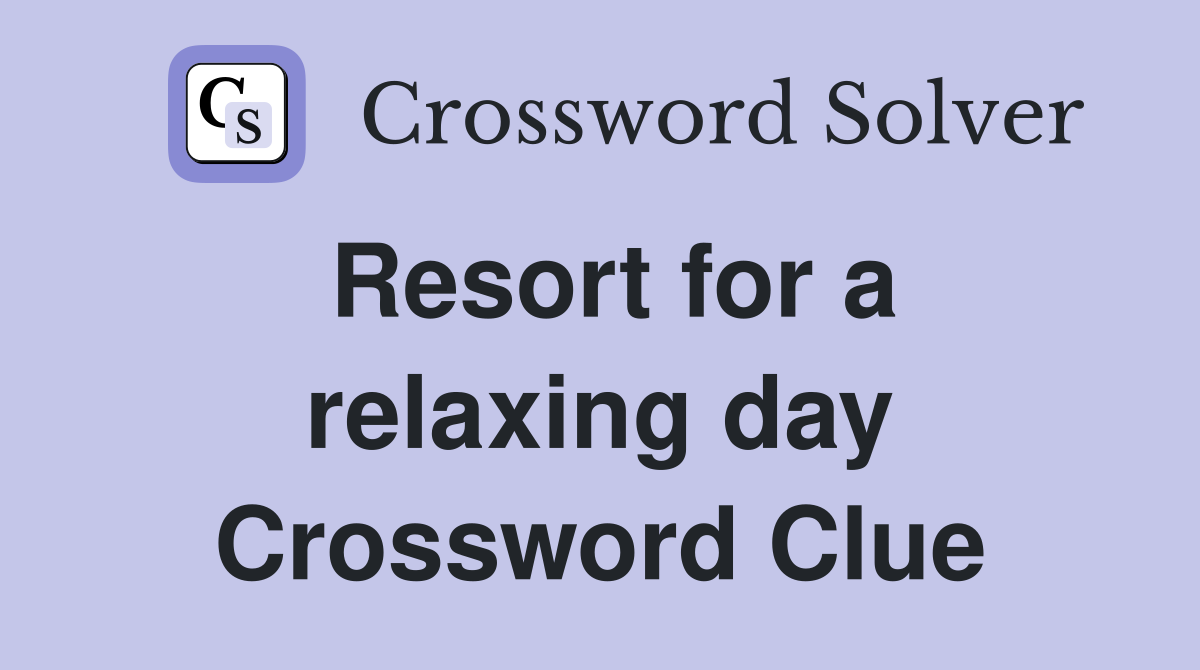 Resort for a relaxing day Crossword Clue