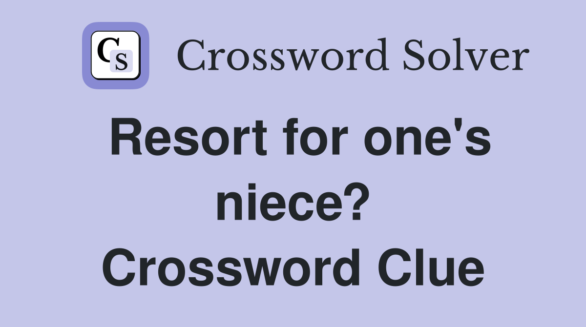 Resort for one's niece? Crossword Clue