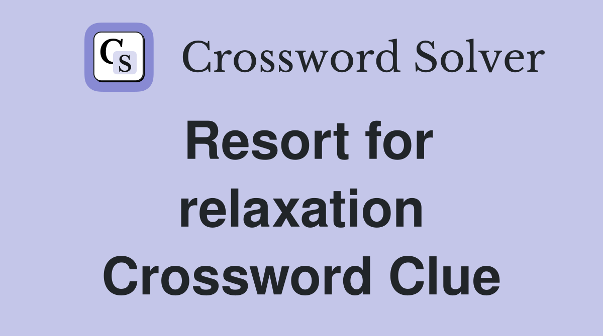 Resort for relaxation Crossword Clue