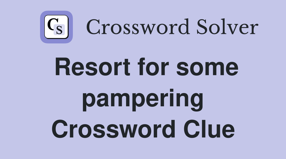Resort for some pampering Crossword Clue