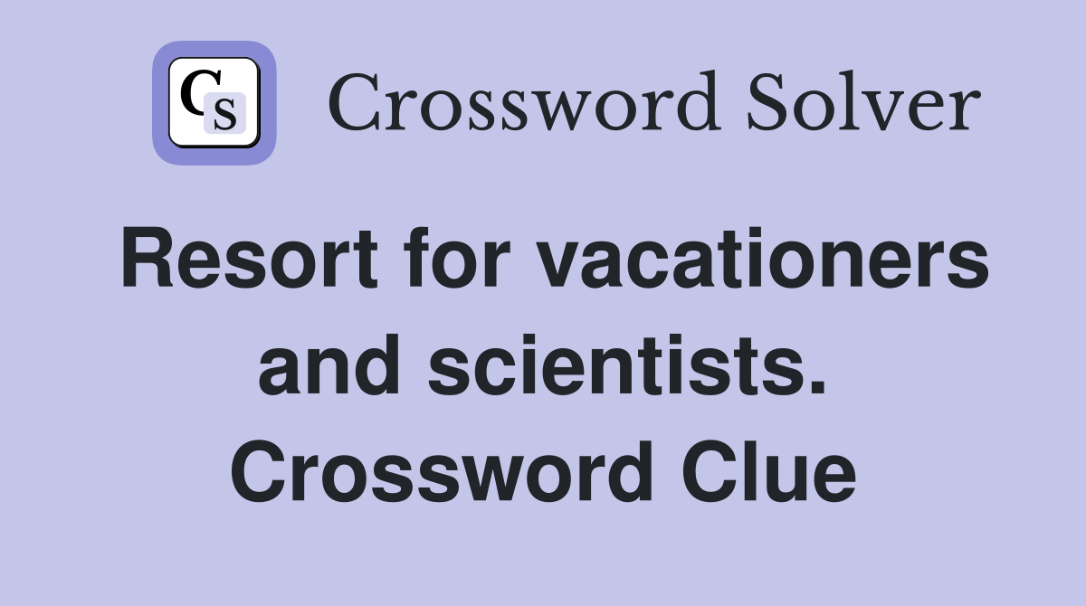 Resort for vacationers and scientists. Crossword Clue