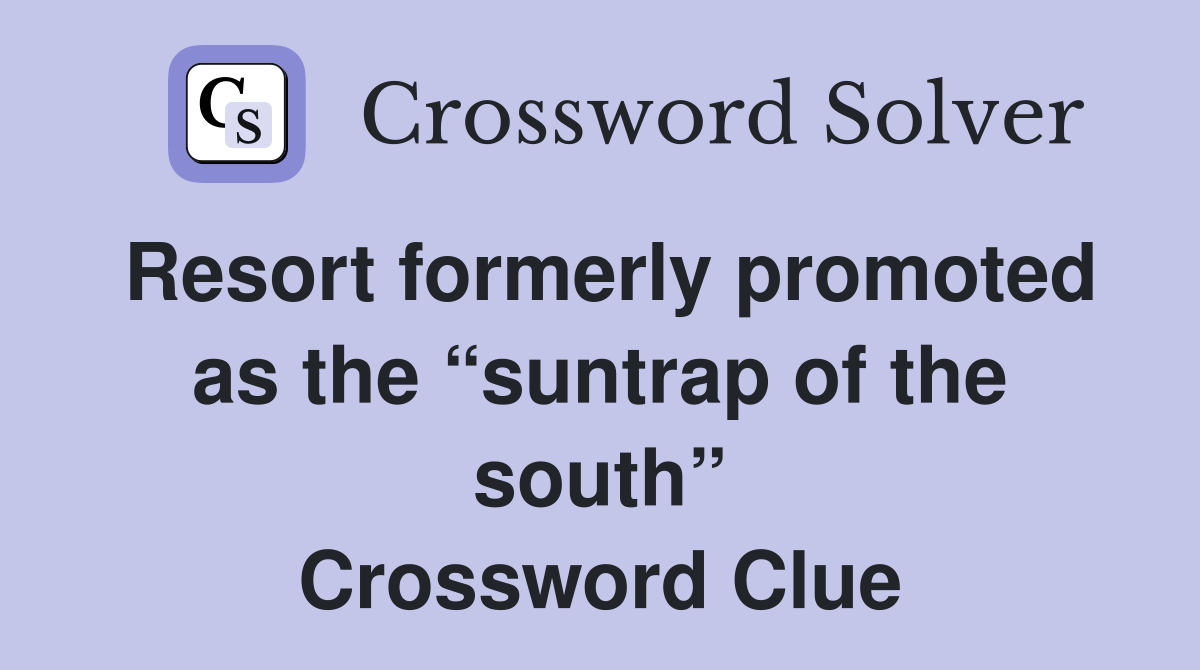 Resort formerly promoted as the “suntrap of the south” Crossword Clue