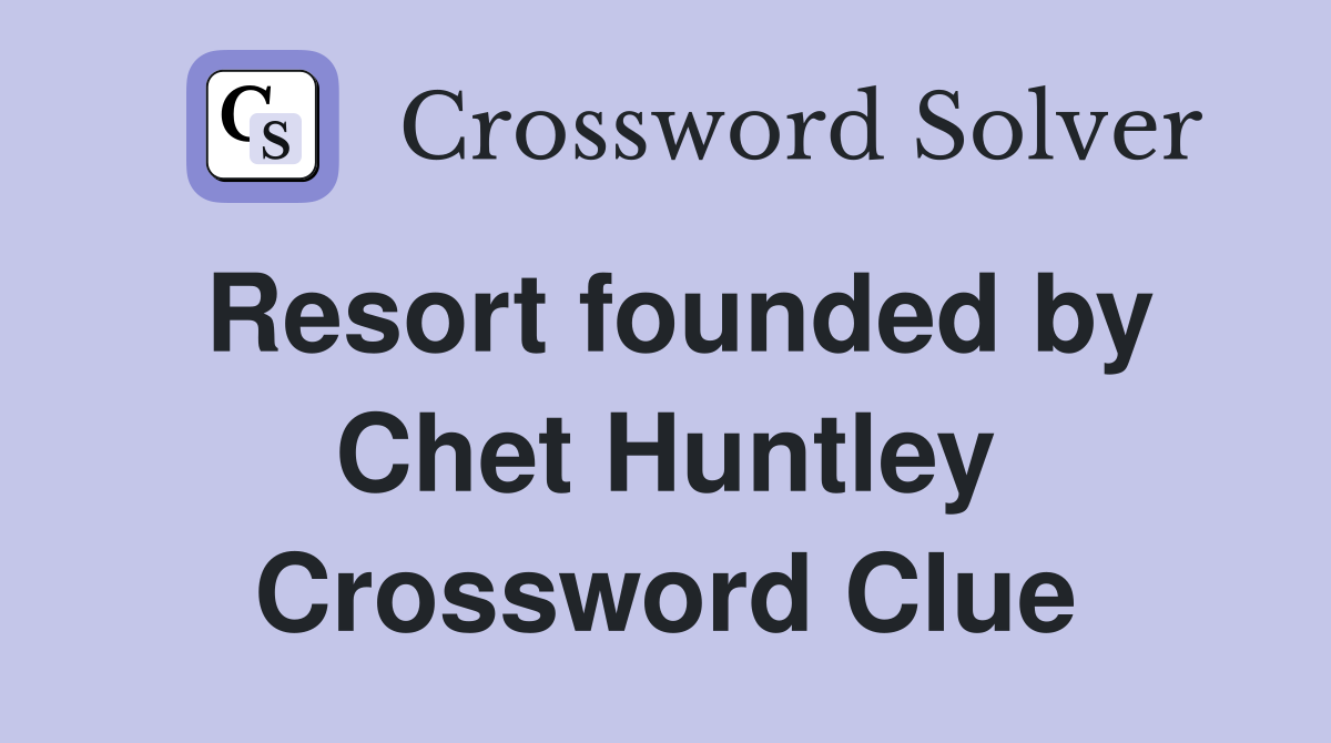 Resort founded by Chet Huntley Crossword Clue