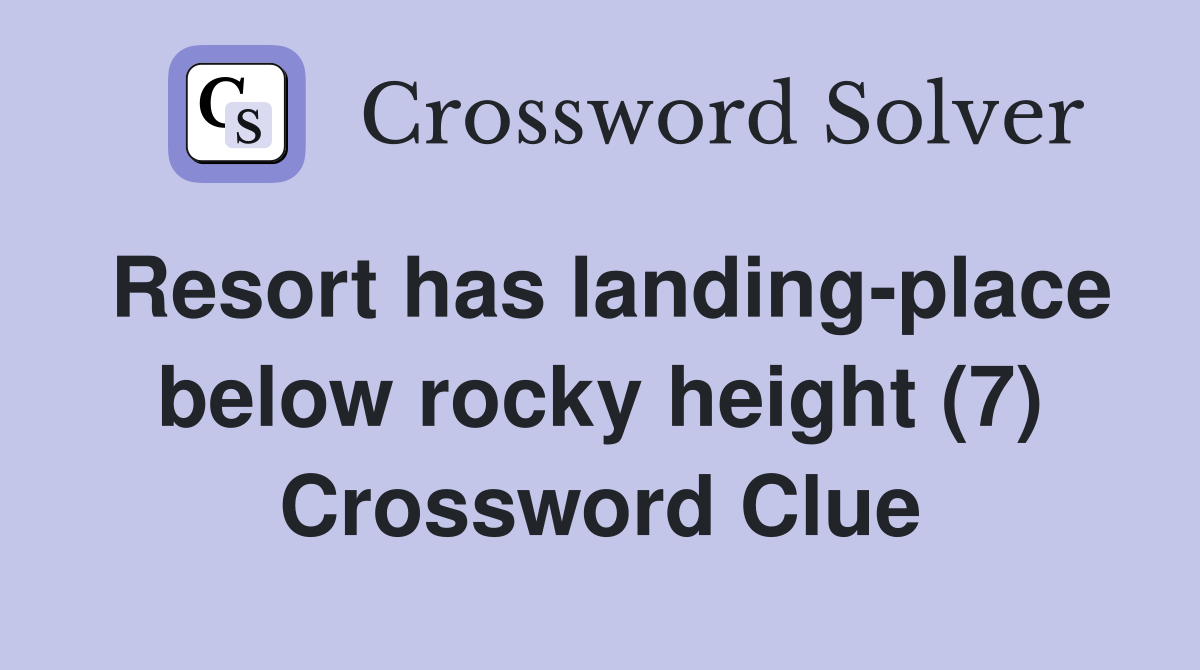 Resort has landing-place below rocky height (7) Crossword Clue
