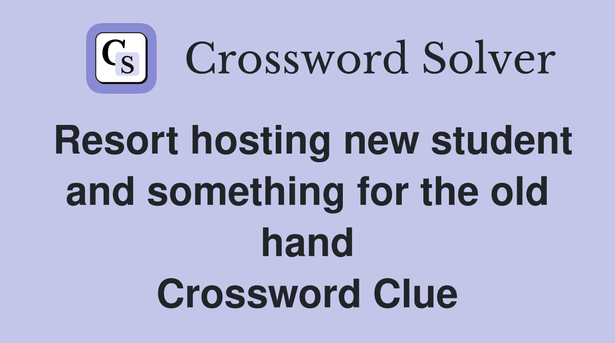 Resort hosting new student and something for the old hand Crossword Clue