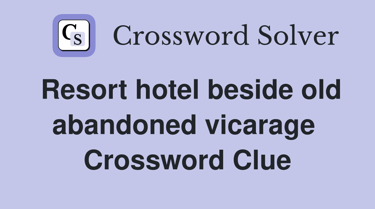 Resort hotel beside old abandoned vicarage  Crossword Clue