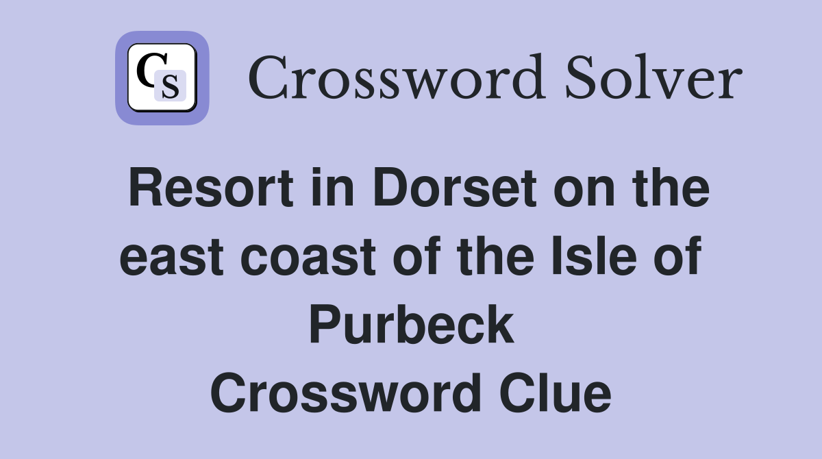 Resort in Dorset on the east coast of the Isle of Purbeck Crossword Clue