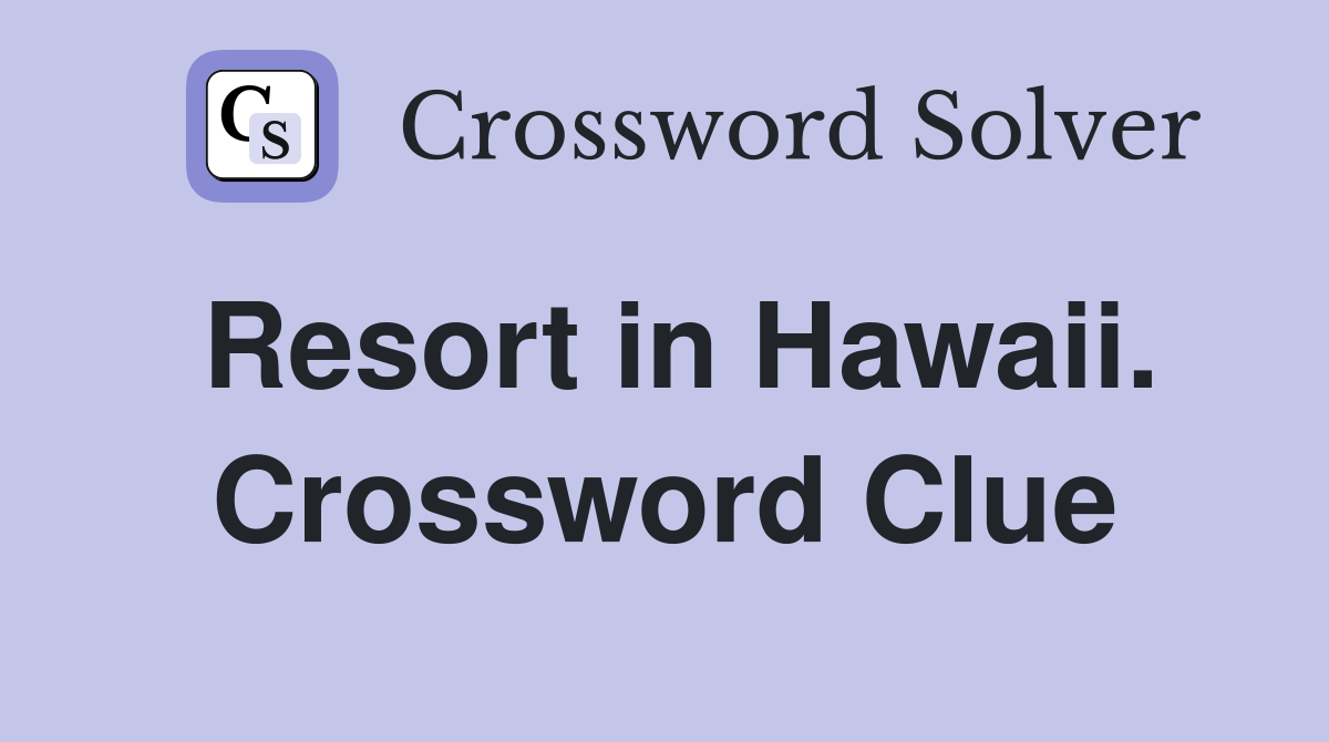 Resort in Hawaii. Crossword Clue