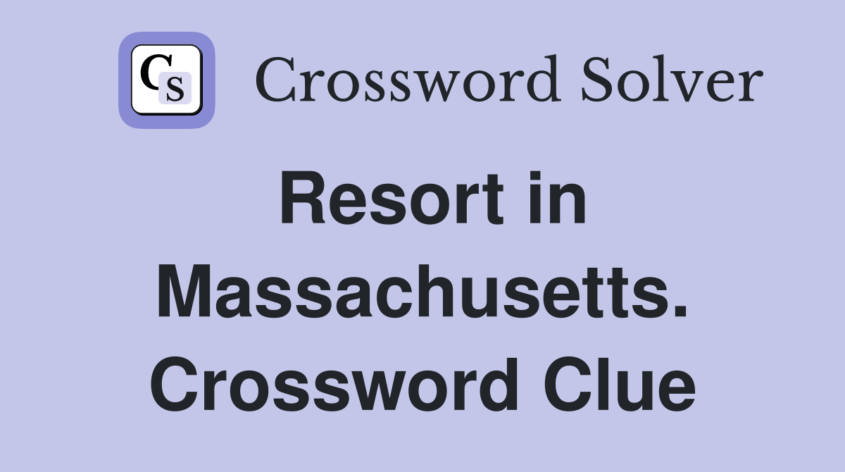 Resort in Massachusetts. Crossword Clue